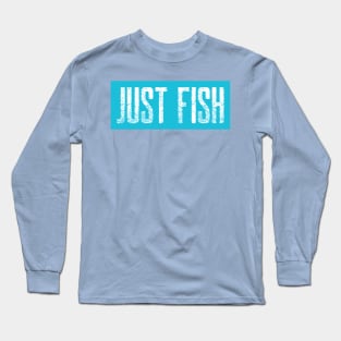 Just Fish! Long Sleeve T-Shirt